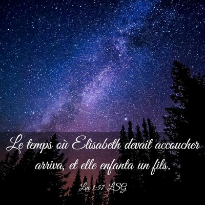 Picture 03 - Luc 1:57 LSG - Le temps où Elisabeth devait accoucher arriva, - Bible Verse Picture