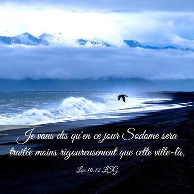 Picture 03 - Luc 10:12 LSG - Je vous dis qu'en ce jour Sodome sera traitée - Bible Verse Picture
