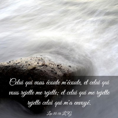 Picture 03 - Luc 10:16 LSG - Celui qui vous écoute m'écoute, et celui qui - Bible Verse Picture