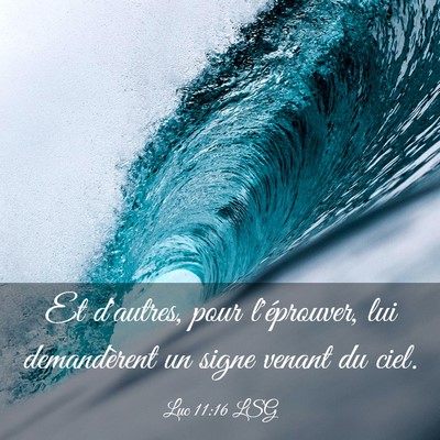 Picture 03 - Luc 11:16 LSG - Et d'autres, pour l'éprouver, lui demandèrent - Bible Verse Picture