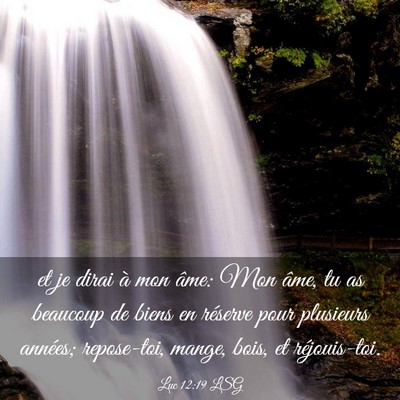 Picture 03 - Luc 12:19 LSG - et je dirai à mon âme: Mon âme, tu as beaucoup - Bible Verse Picture