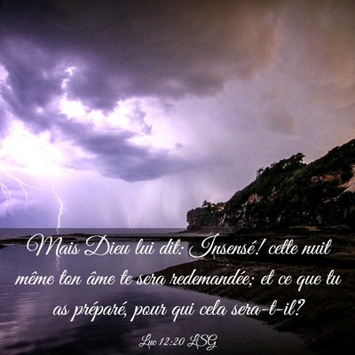 Picture 03 - Luc 12:20 LSG - Mais Dieu lui dit: Insensé! cette nuit même ton - Bible Verse Picture