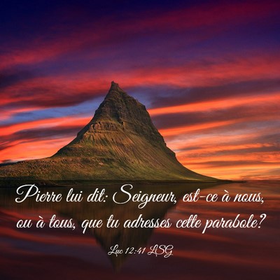 Picture 03 - Luc 12:41 LSG - Pierre lui dit: Seigneur, est-ce à nous, ou à - Bible Verse Picture