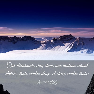 Picture 03 - Luc 12:52 LSG - Car désormais cinq dans une maison seront - Bible Verse Picture