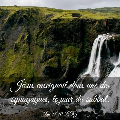 Picture 03 - Luc 13:10 LSG - Jésus enseignait dans une des synagogues, le - Bible Verse Picture
