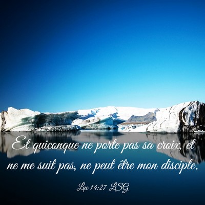 Picture 03 - Luc 14:27 LSG - Et quiconque ne porte pas sa croix, et ne me suit - Bible Verse Picture
