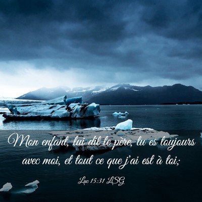 Picture 03 - Luc 15:31 LSG - Mon enfant, lui dit le père, tu es toujours avec - Bible Verse Picture