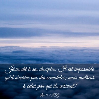 Picture 03 - Luc 17:1 LSG - Jésus dit à ses disciples: Il est impossible - Bible Verse Picture