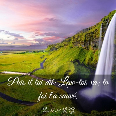 Picture 03 - Luc 17:19 LSG - Puis il lui dit: Lève-toi, va; ta foi t'a - Bible Verse Picture