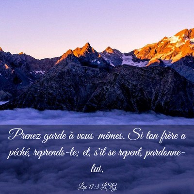 Picture 03 - Luc 17:3 LSG - Prenez garde à vous-mêmes. Si ton frère a - Bible Verse Picture