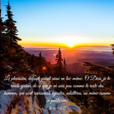 Picture 03 - Luc 18:11 LSG - Le pharisien, debout, priait ainsi en lui-même: - Bible Verse Picture