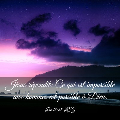 Picture 03 - Luc 18:27 LSG - Jésus répondit: Ce qui est impossible aux - Bible Verse Picture