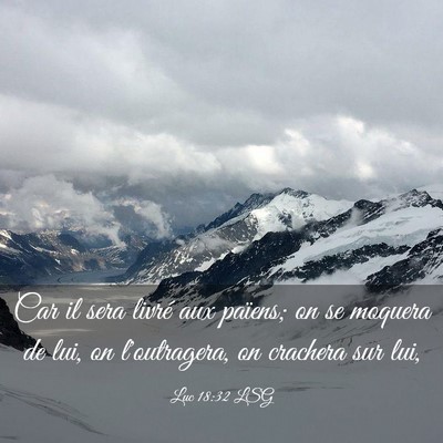 Picture 03 - Luc 18:32 LSG - Car il sera livré aux païens; on se moquera de - Bible Verse Picture