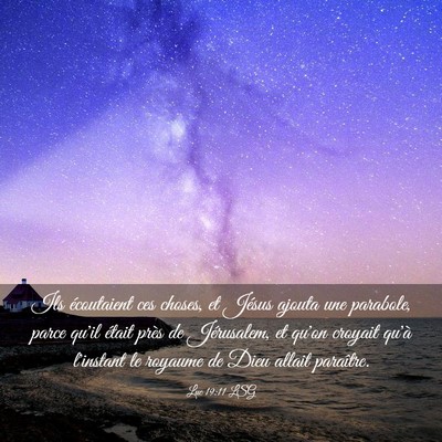 Picture 03 - Luc 19:11 LSG - Ils écoutaient ces choses, et Jésus ajouta une - Bible Verse Picture