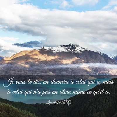 Picture 03 - Luc 19:26 LSG - Je vous le dis, on donnera à celui qui a, mais - Bible Verse Picture