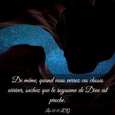 Picture 03 - Luc 21:31 LSG - De même, quand vous verrez ces choses arriver, - Bible Verse Picture