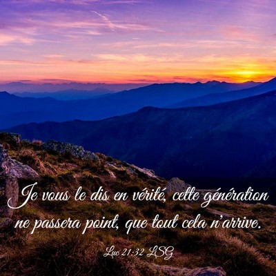 Picture 03 - Luc 21:32 LSG - Je vous le dis en vérité, cette génération ne - Bible Verse Picture