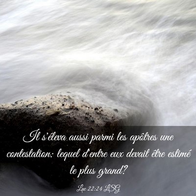 Picture 03 - Luc 22:24 LSG - Il s'éleva aussi parmi les apôtres une - Bible Verse Picture