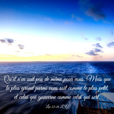 Picture 03 - Luc 22:26 LSG - Qu'il n'en soit pas de même pour vous. Mais que - Bible Verse Picture