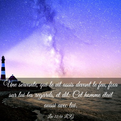 Picture 03 - Luc 22:56 LSG - Une servante, qui le vit assis devant le feu, - Bible Verse Picture