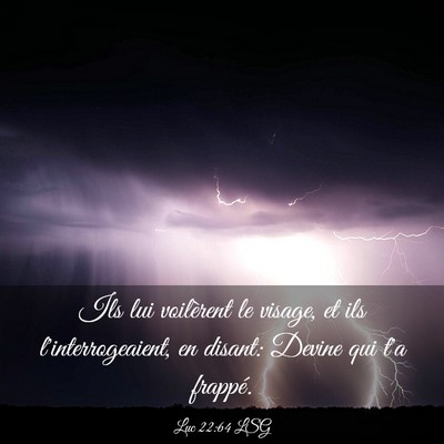 Picture 03 - Luc 22:64 LSG - Ils lui voilèrent le visage, et ils - Bible Verse Picture