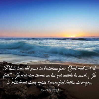 Picture 03 - Luc 23:22 LSG - Pilate leur dit pour la troisième fois: Quel mal - Bible Verse Picture