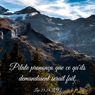 Picture 03 - Luc 23:24 LSG - Pilate prononça que ce qu'ils demandaient serait - Bible Verse Picture