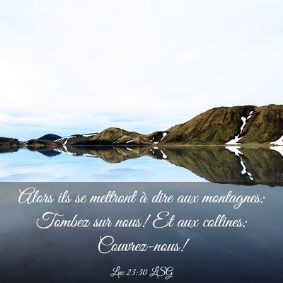 Picture 03 - Luc 23:30 LSG - Alors ils se mettront à dire aux montagnes: - Bible Verse Picture