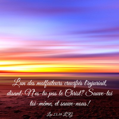 Picture 03 - Luc 23:39 LSG - L'un des malfaiteurs crucifiés l'injuriait, - Bible Verse Picture
