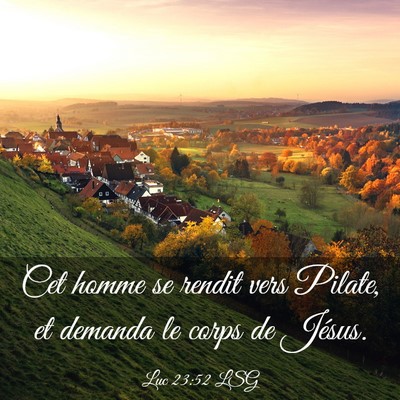 Picture 03 - Luc 23:52 LSG - Cet homme se rendit vers Pilate, et demanda le - Bible Verse Picture
