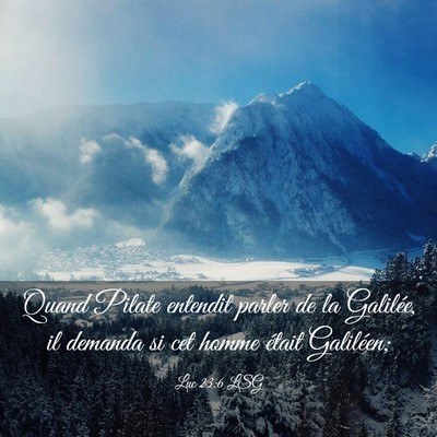Picture 03 - Luc 23:6 LSG - Quand Pilate entendit parler de la Galilée, il - Bible Verse Picture