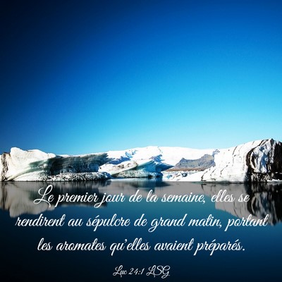 Picture 03 - Luc 24:1 LSG - Le premier jour de la semaine, elles se rendirent - Bible Verse Picture