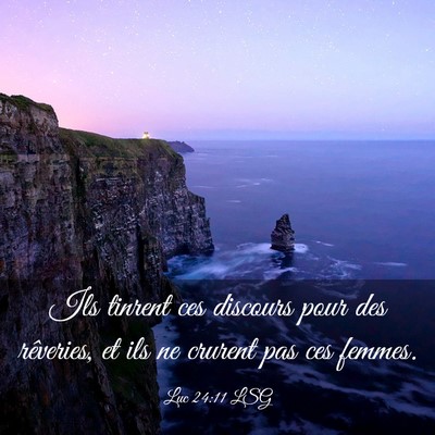 Picture 03 - Luc 24:11 LSG - Ils tinrent ces discours pour des rêveries, et - Bible Verse Picture