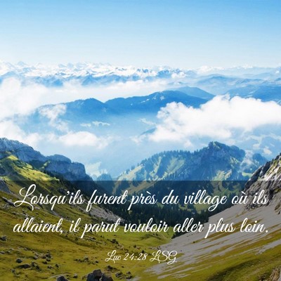Picture 03 - Luc 24:28 LSG - Lorsqu'ils furent près du village où ils - Bible Verse Picture