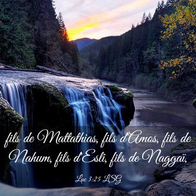 Picture 03 - Luc 3:25 LSG - fils de Mattathias, fils d'Amos, fils de Nahum, - Bible Verse Picture