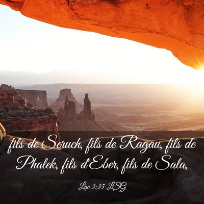 Picture 03 - Luc 3:35 LSG - fils de Seruch, fils de Ragau, fils de Phalek, - Bible Verse Picture