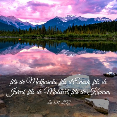 Picture 03 - Luc 3:37 LSG - fils de Mathusala, fils d'Enoch, fils de Jared, - Bible Verse Picture