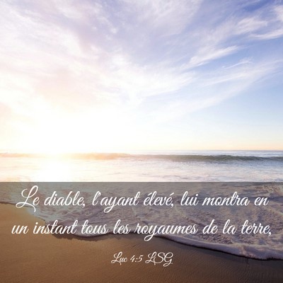Picture 03 - Luc 4:5 LSG - Le diable, l'ayant élevé, lui montra en un - Bible Verse Picture