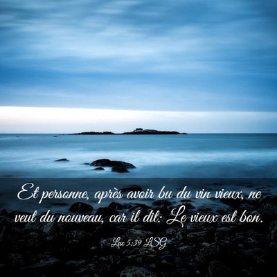 Picture 03 - Luc 5:39 LSG - Et personne, après avoir bu du vin vieux, ne - Bible Verse Picture
