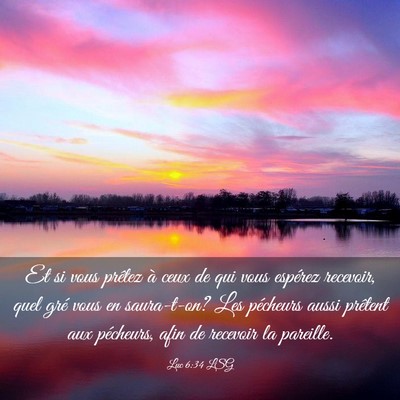 Picture 03 - Luc 6:34 LSG - Et si vous prêtez à ceux de qui vous espérez - Bible Verse Picture