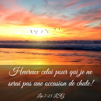 Picture 03 - Luc 7:23 LSG - Heureux celui pour qui je ne serai pas une - Bible Verse Picture