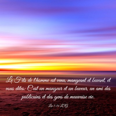 Picture 03 - Luc 7:34 LSG - Le Fils de l'homme est venu, mangeant et buvant, - Bible Verse Picture