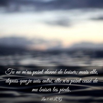 Picture 03 - Luc 7:45 LSG - Tu ne m'as point donné de baiser; mais elle, - Bible Verse Picture