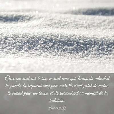 Picture 03 - Luc 8:13 LSG - Ceux qui sont sur le roc, ce sont ceux qui, - Bible Verse Picture