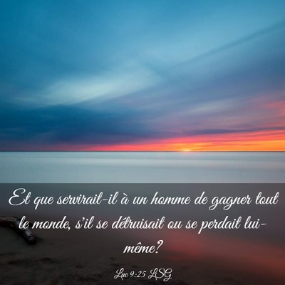 Picture 03 - Luc 9:25 LSG - Et que servirait-il à un homme de gagner tout le - Bible Verse Picture