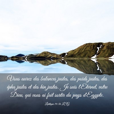 Picture 03 - Lévitique 19:36 LSG - Vous aurez des balances justes, des poids justes, - Bible Verse Picture