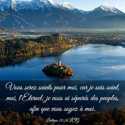 Picture 03 - Lévitique 20:26 LSG - Vous serez saints pour moi, car je suis saint, - Bible Verse Picture