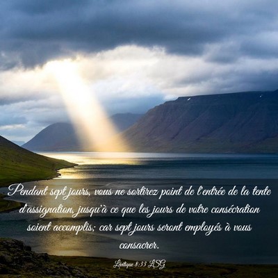 Picture 03 - Lévitique 8:33 LSG - Pendant sept jours, vous ne sortirez point de - Bible Verse Picture