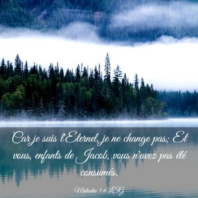 Picture 03 - Malachie 3:6 LSG - Car je suis l'Eternel, je ne change pas; Et vous, - Bible Verse Picture