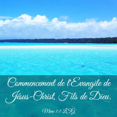 Picture 03 - Marc 1:1 LSG - Commencement de l'Evangile de Jésus-Christ, Fils - Bible Verse Picture